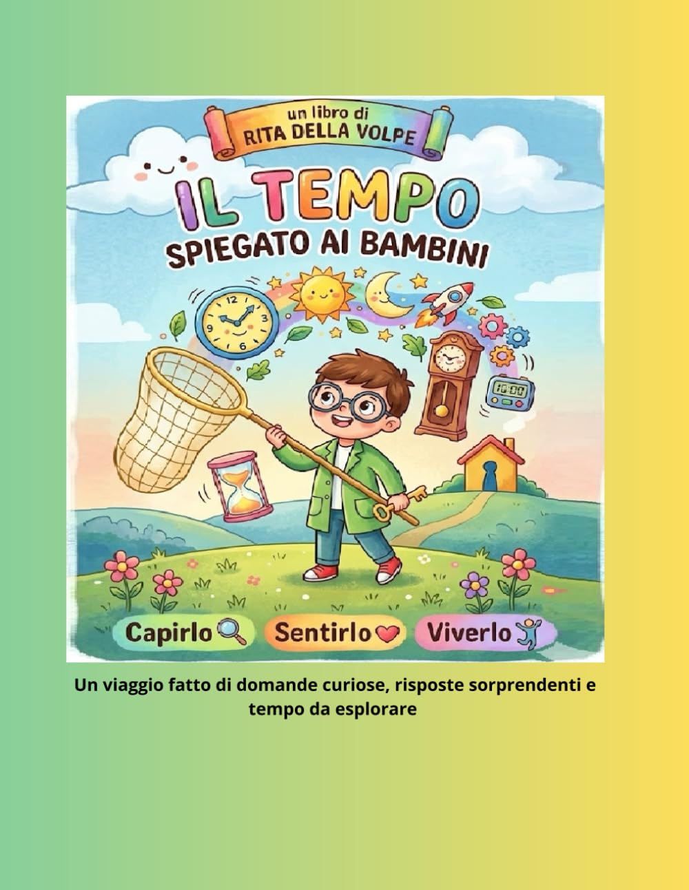 Il Tempo spiegato ai bambini: Dal giorno e la notte allo spazio-tempo di Einstein, il tempo raccontato ai bambini con semplicità e meraviglia per Capirlo, Sentirlo, Viverlo