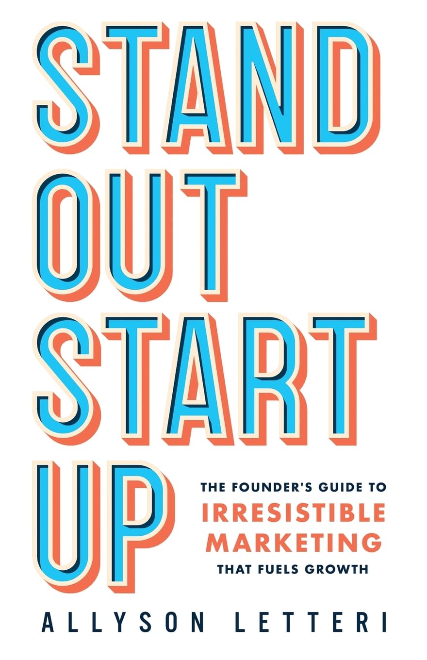 Standout Startup: The Founder’s Guide to Irresistible Marketing That Fuels Growth