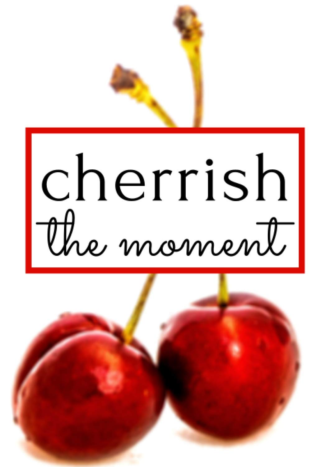 Cherrish The Moment: Motivational Notebook, Daily Inspiring Minimalist Journal, Positive Thoughts And Pleasure From The Morning.