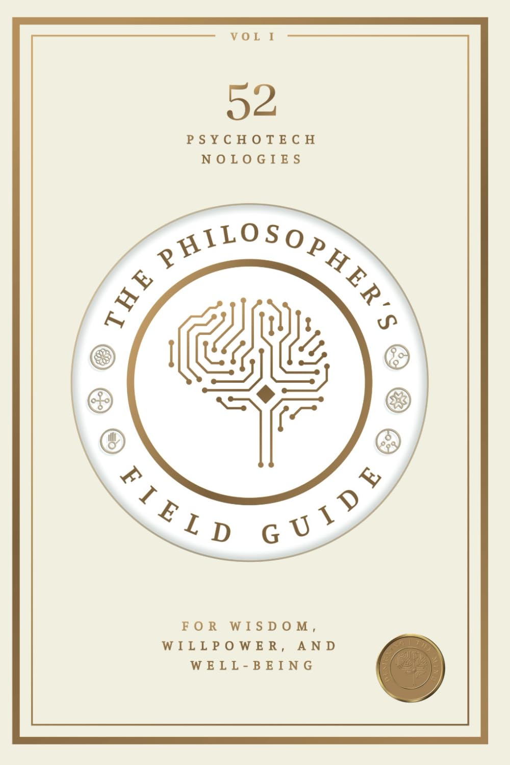 The Philosopher's Field Guide: 52 Psychotechnologies for Wisdom, Willpower, and Well-Being