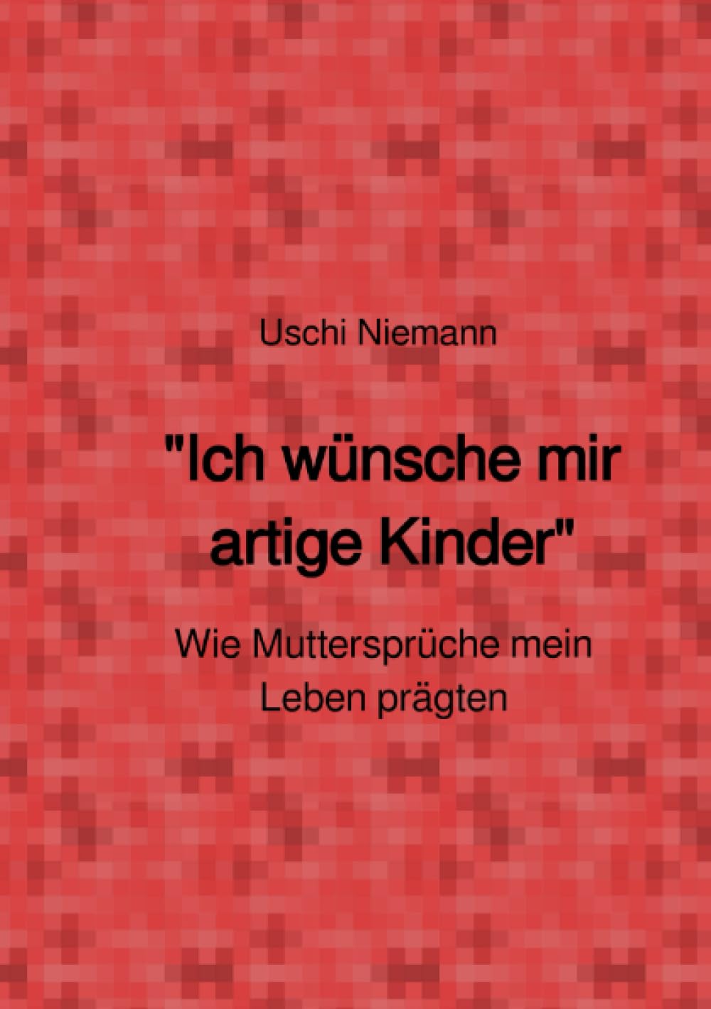 "Ich wünsche mir artige Kinder": Wie Muttersprüche mein Leben prägten