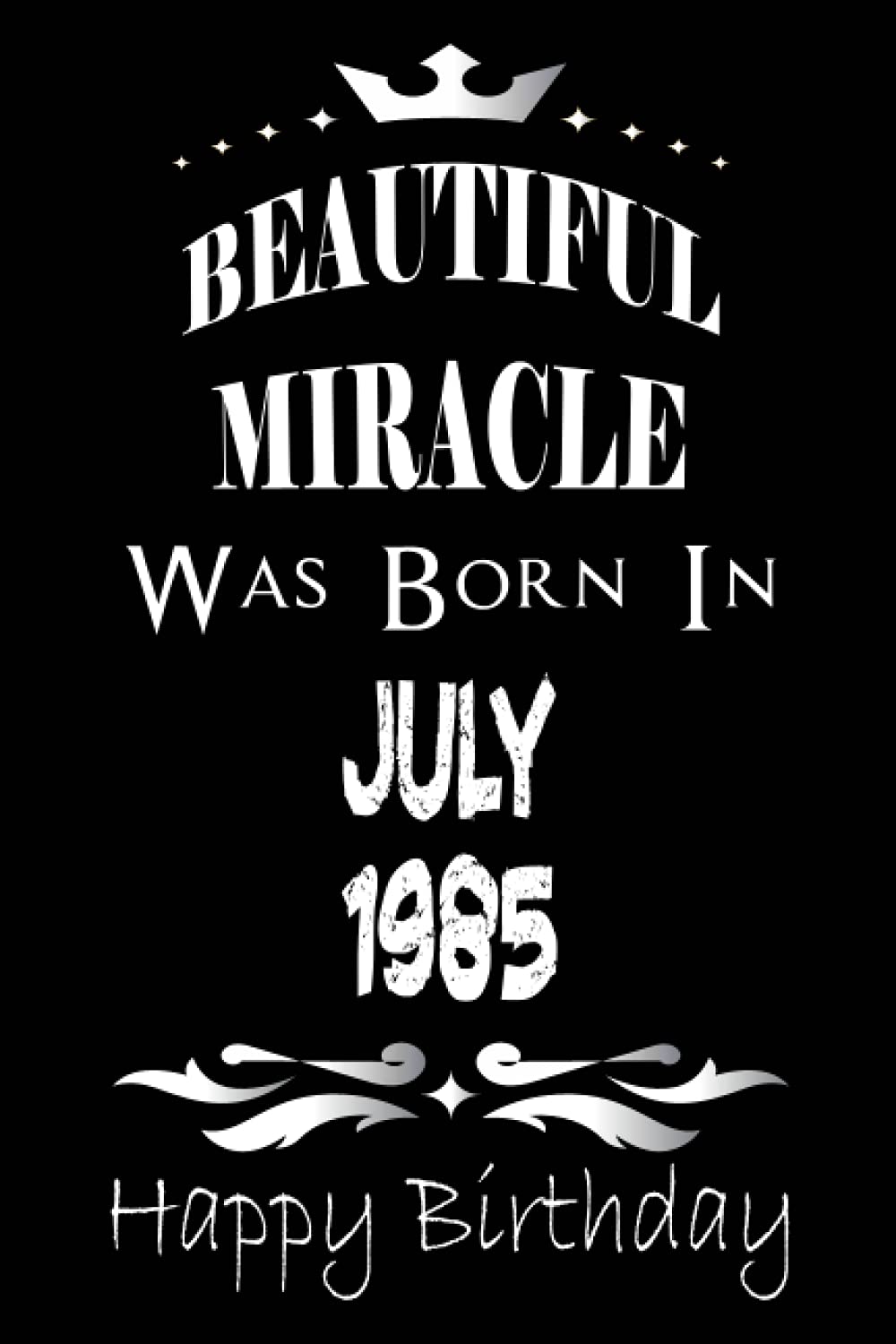 BEAUTIFUL MIRACLE Was Born In JULY 1985: birthday ideas for women and & girls and guys 36 years old memo gifts for friends and family birthday ... 36 year old women or men born in July 1985.