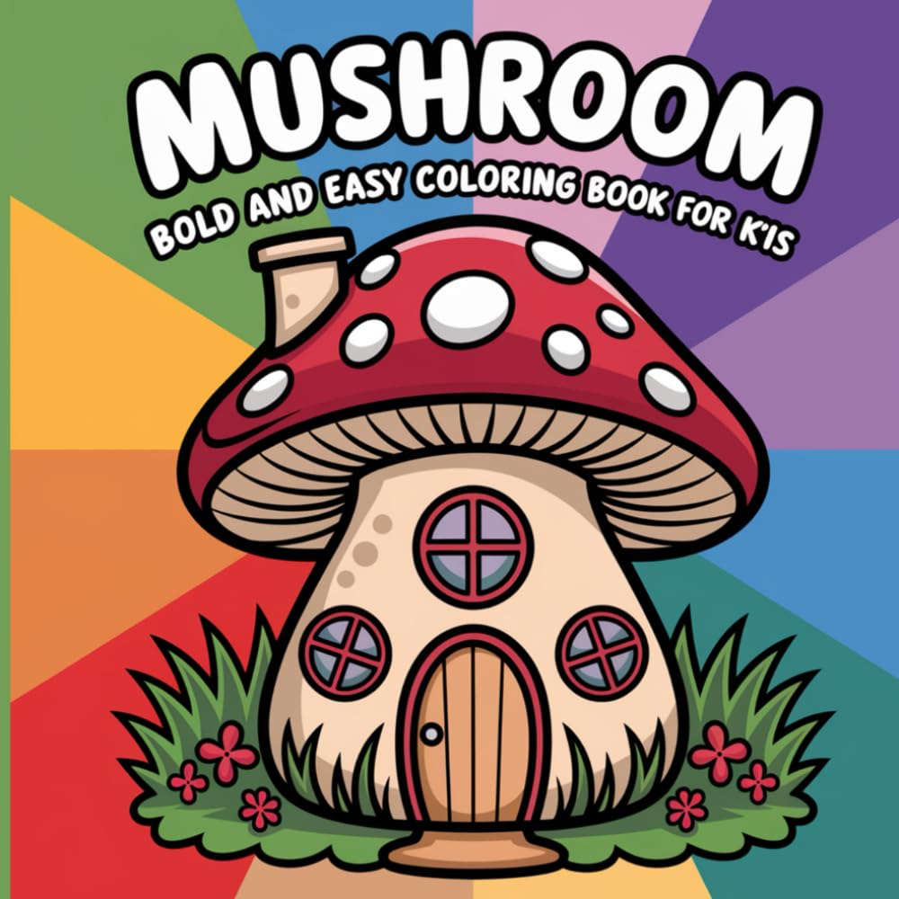 Mushroom Cuite: Bold and Easy Adorable Fungi Designs For Relaxation, Stress Relief, Mindfulness And Creative Fun With Kawaii Toadstools In A Whimsical Woodland Setting Coloring Book For Kids