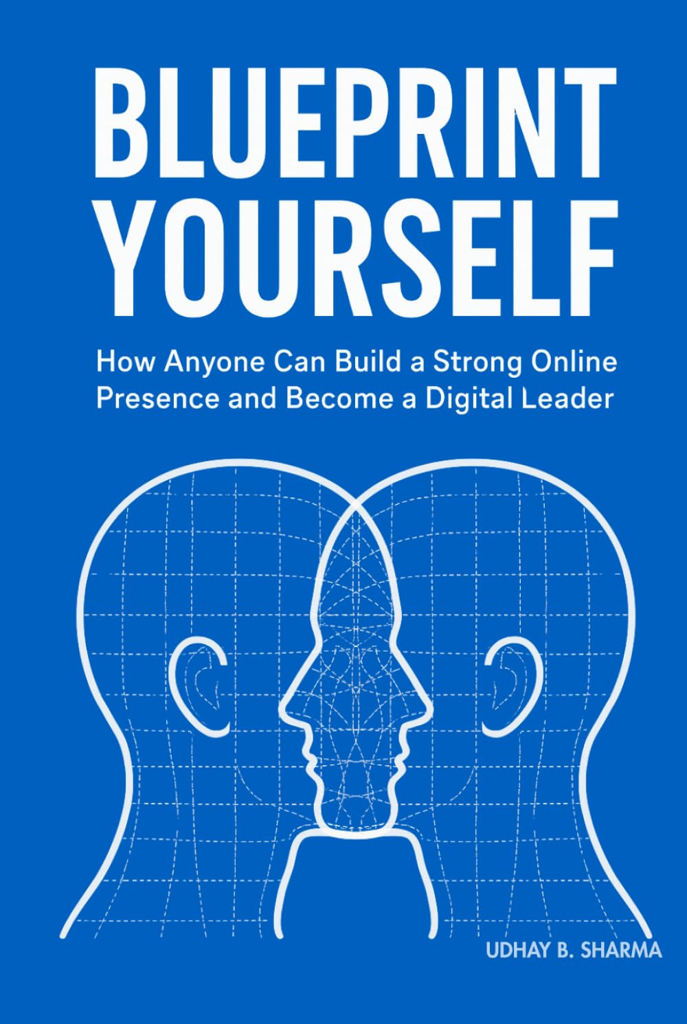 Blueprint Yourself: How Anyone Can Build a Strong Online Presence and Become a Digital Leader