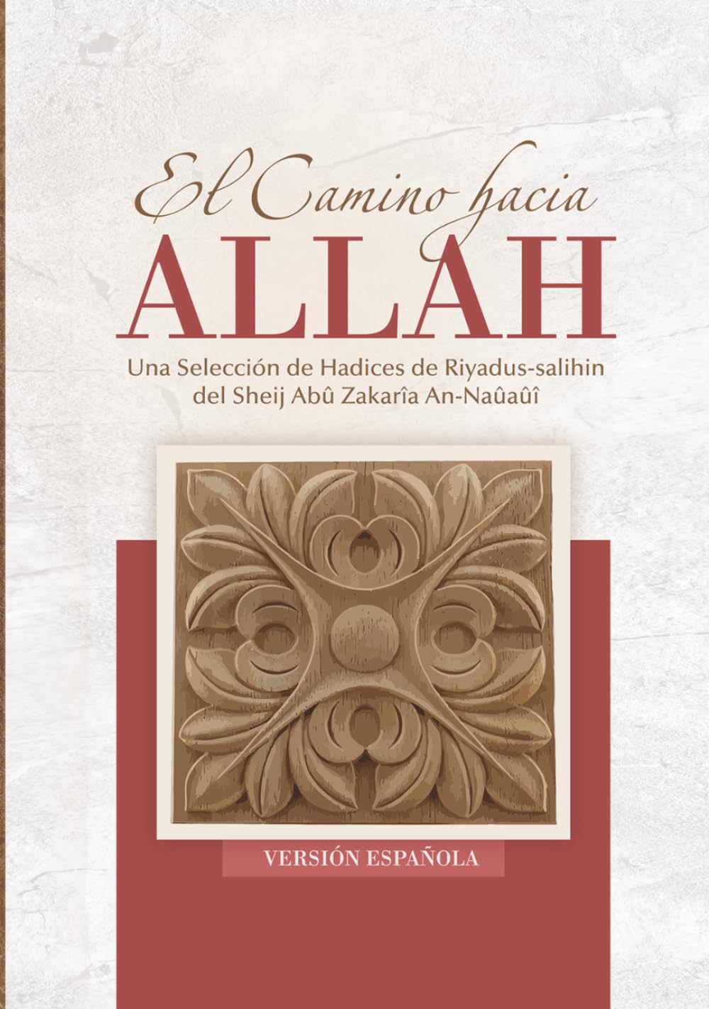 El camino hacia Allah (Versión española): Una Selección de Hadices de Riyadus-salihin del Sheij Abû Zakarîa An-Naûaûî
