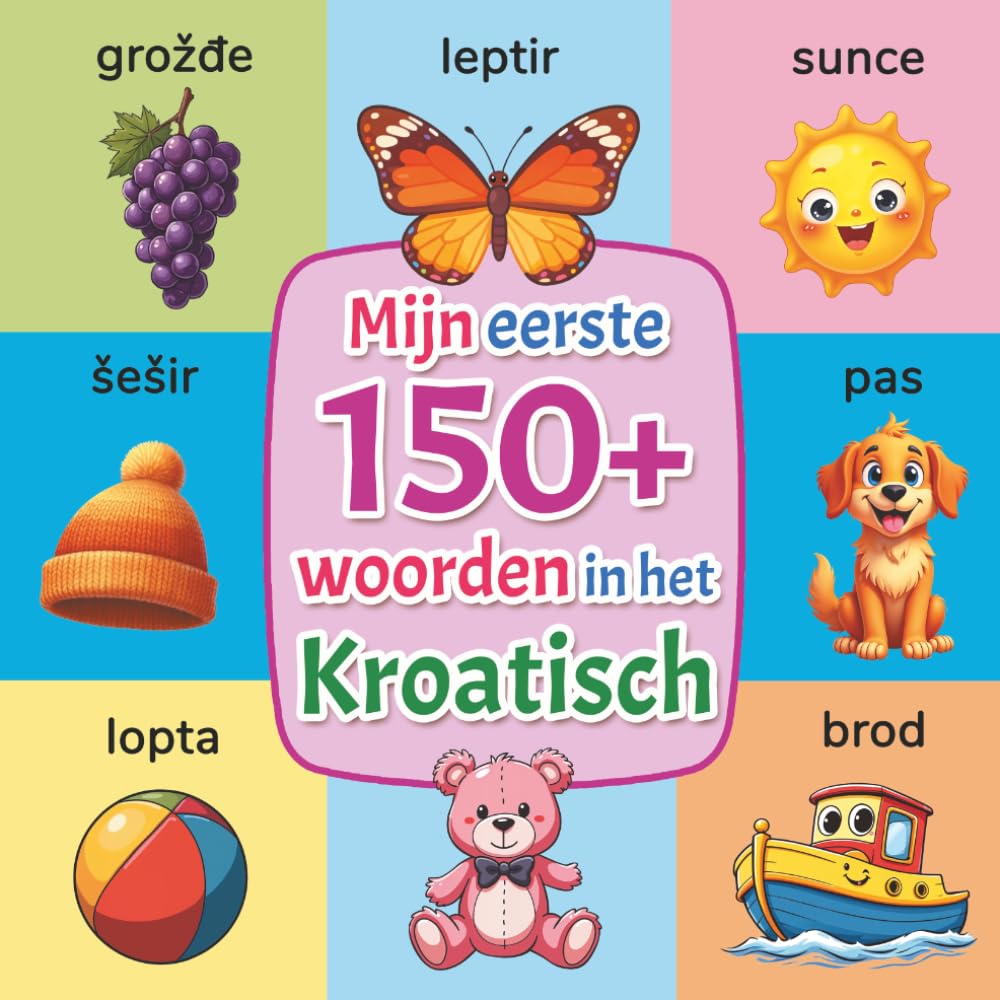 Mijn eerste woorden in het Kroatisch: Kroatisch leren voor kinderen van 2 tot 7 jaar | Tweetalig beeldwoordenboek Nederlands-Kroatisch met meer dan ... illustraties voor peuters en kleuters