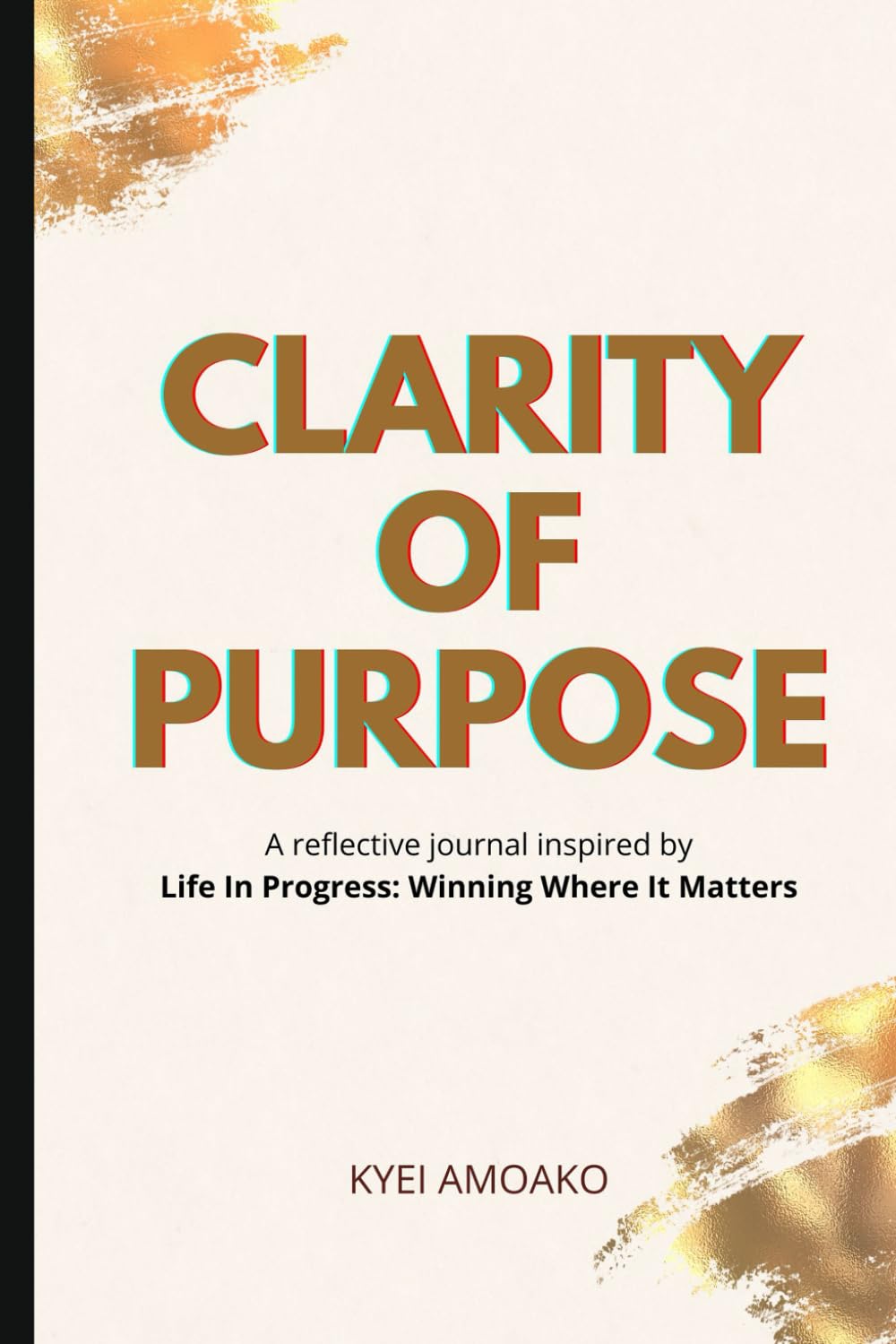 Clarity of Purpose: A reflective journal inspired by Life In Progress: Winning Where It Matters