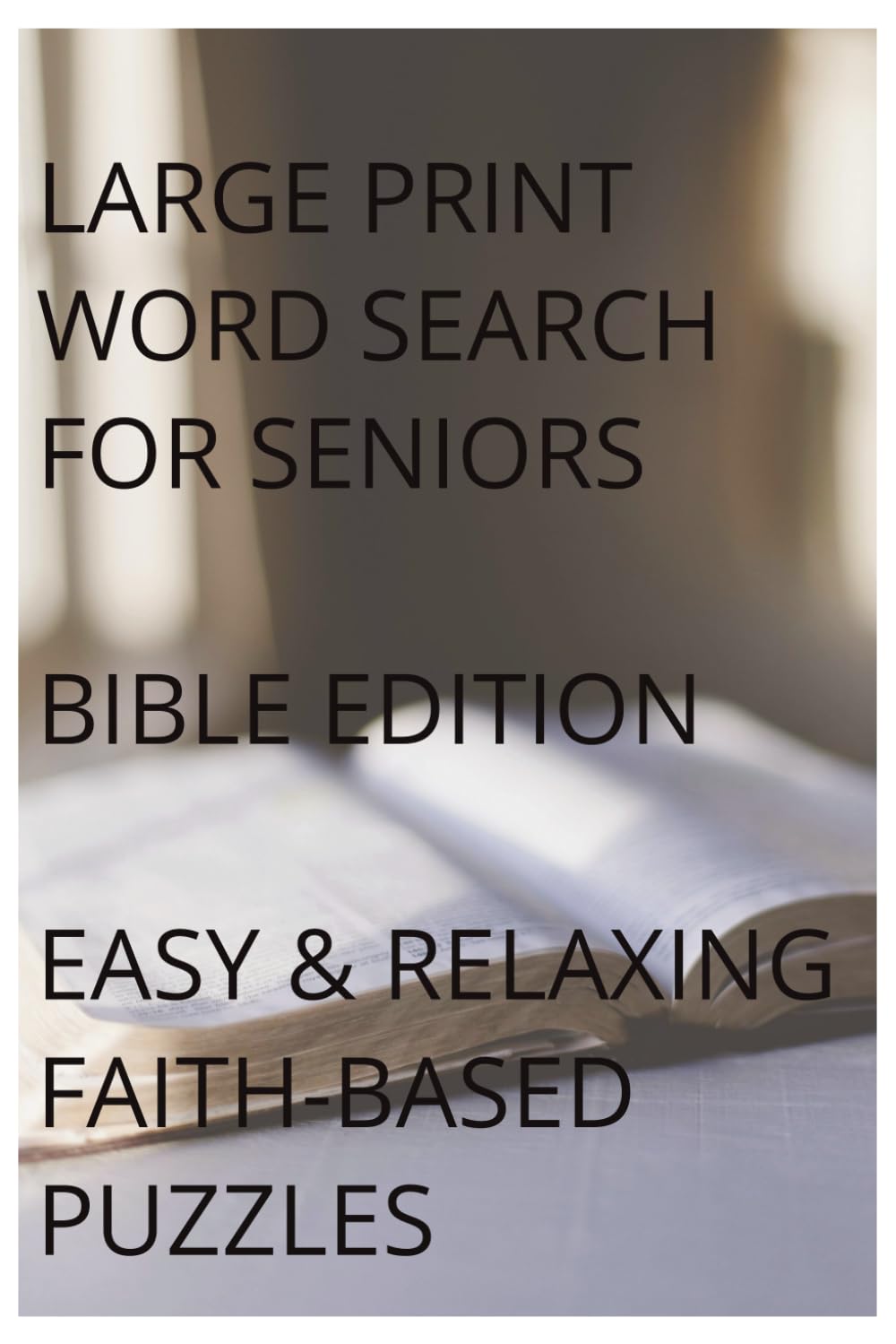 Large Print Word Search for Seniors: Bible Edition: Easy and Relaxing Faith-Based Puzzles