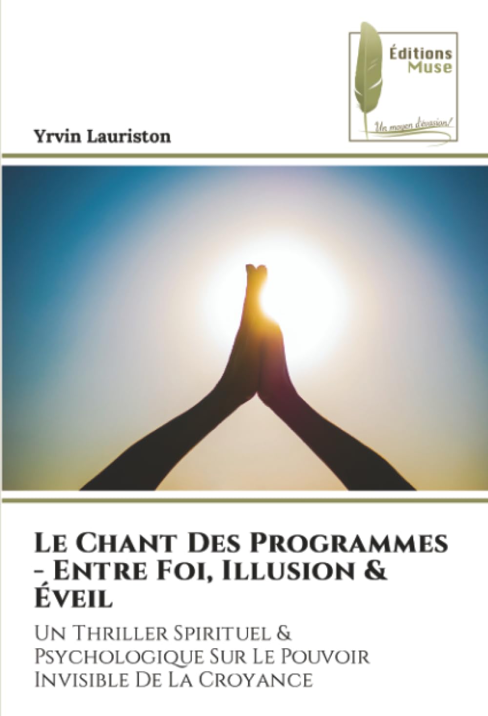 Le Chant Des Programmes - Entre Foi, Illusion & Éveil: Un Thriller Spirituel & Psychologique Sur Le Pouvoir Invisible De La Croyance
