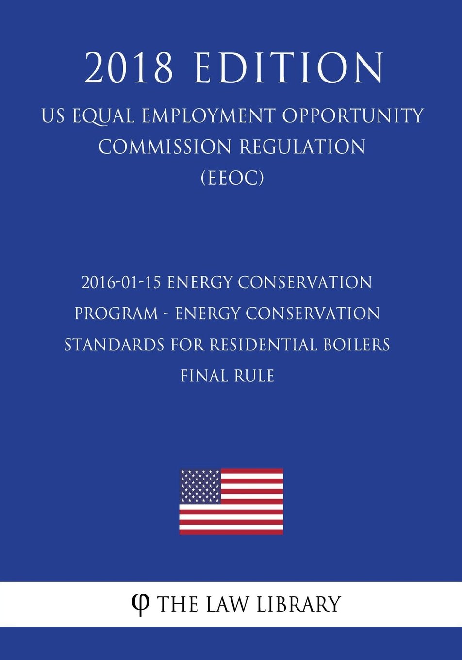 2016-01-15 Energy Conservation Program - Energy Conservation Standards for Residential Boilers - Final rule (US Energy Efficiency and Renewable Energy Office Regulation) (EERE) (2018 Edition)
