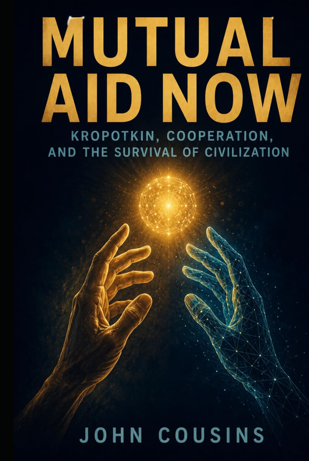 Mutual Aid Now: Kropotkin, Cooperation, and the Survival of Civilization