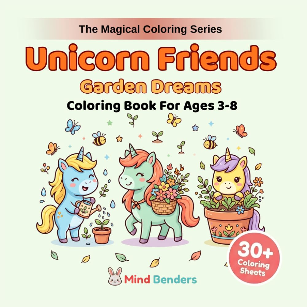 Unicorn Friends: Garden Dreams: Coloring Book for Kids Ages 3-8: 30+ Adorable Unicorn Scenes with Flowers, Gardens & Magic (The Magical Coloring Series)