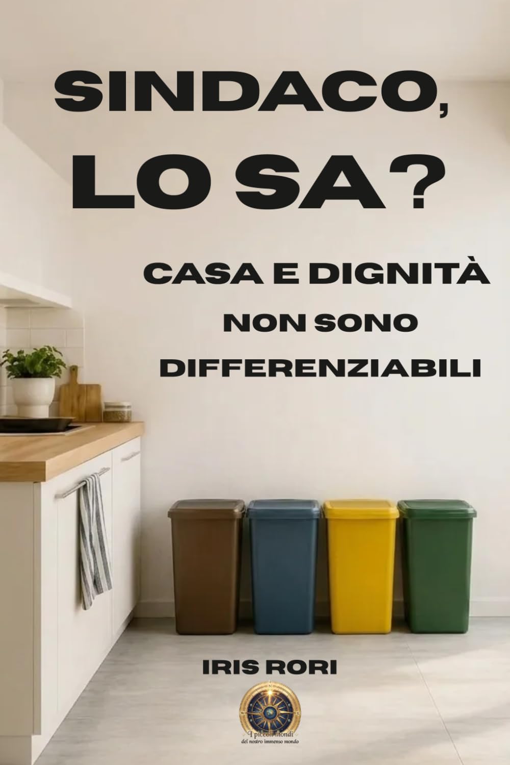 SINDACO, LO SA?: Casa e dignità non sono differenziabili (I PICCOLI MONDI DEL NOSTRO IMMENSO MONDO)