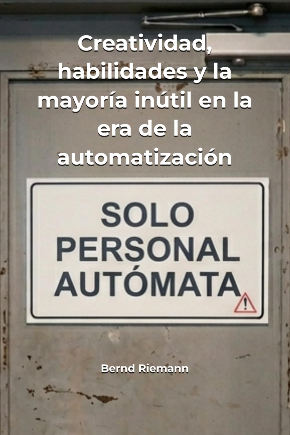 Creatividad, habilidades y la mayoría inútil en la era de la automatización