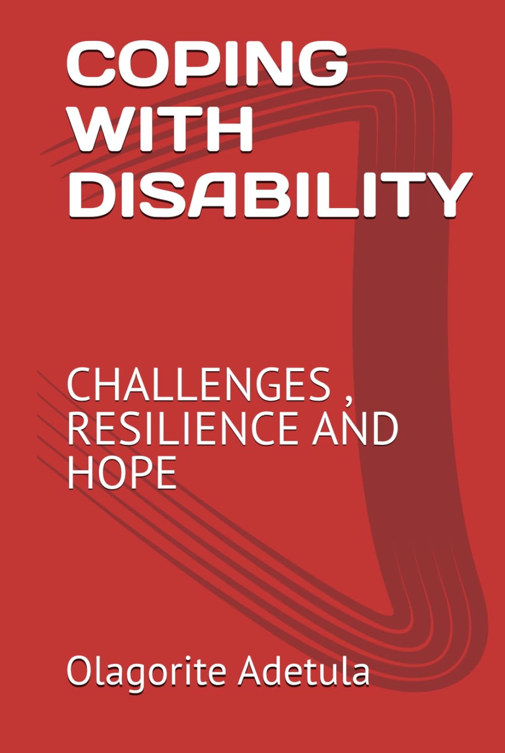 COPING WITH DISABILITY: CHALLENGES , RESILIENCE AND HOPE