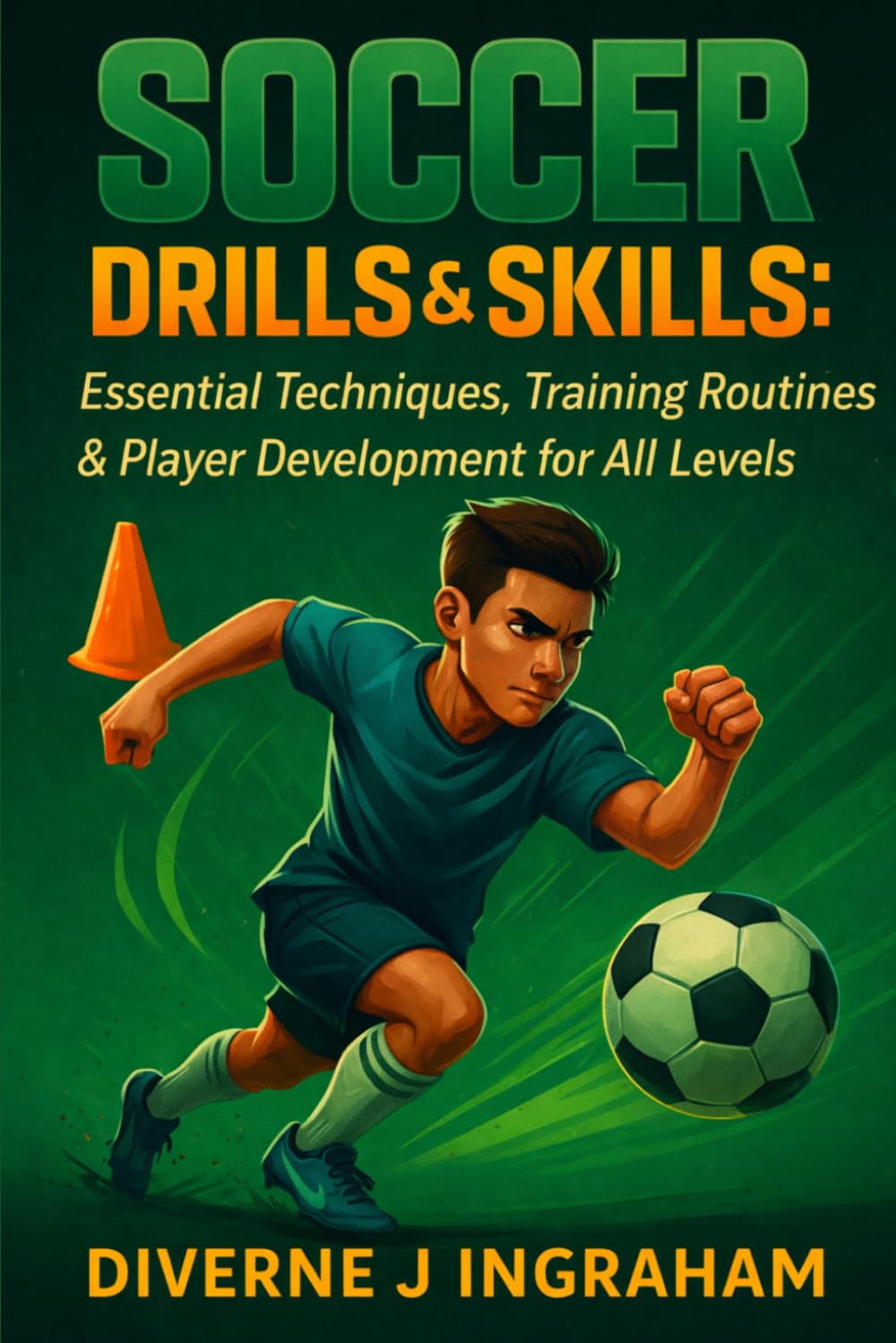 SOCCER DRILLS & SKILLS: Essential Techniques, Training Routines & Player Development for All Levels (SPORTS Drills & Skills)