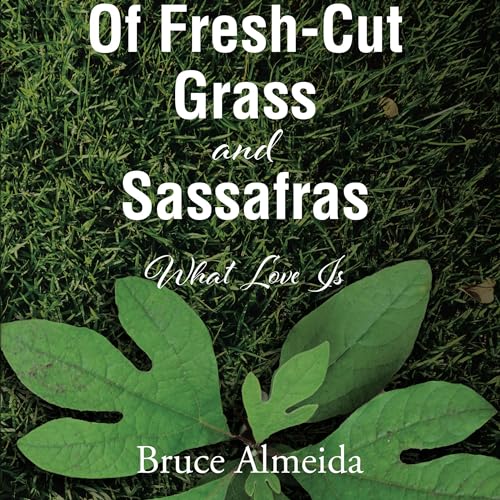 Of Fresh-Cut Grass and Sassafras by Bruce Almeida episode artwork
