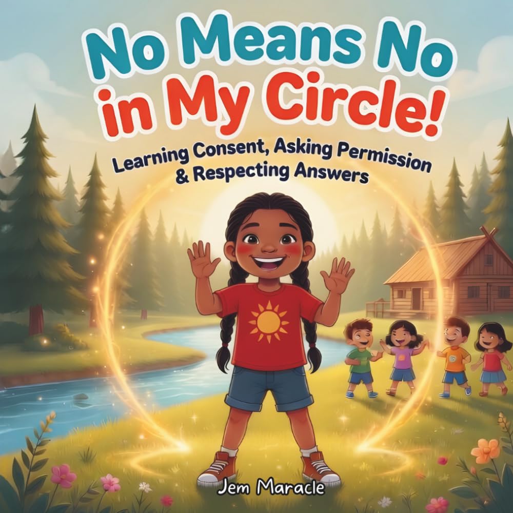 No Means No in My Circle!: Learning Consent, Asking Permission & Respecting Answers: 3 (Keep Your Circle Strong! Series)