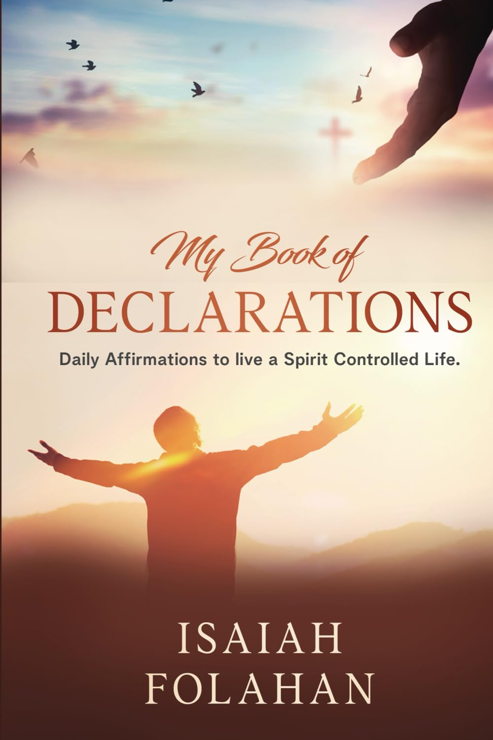 My Book of Declarations: Daily Affirmations to live a Spirit Controlled Life