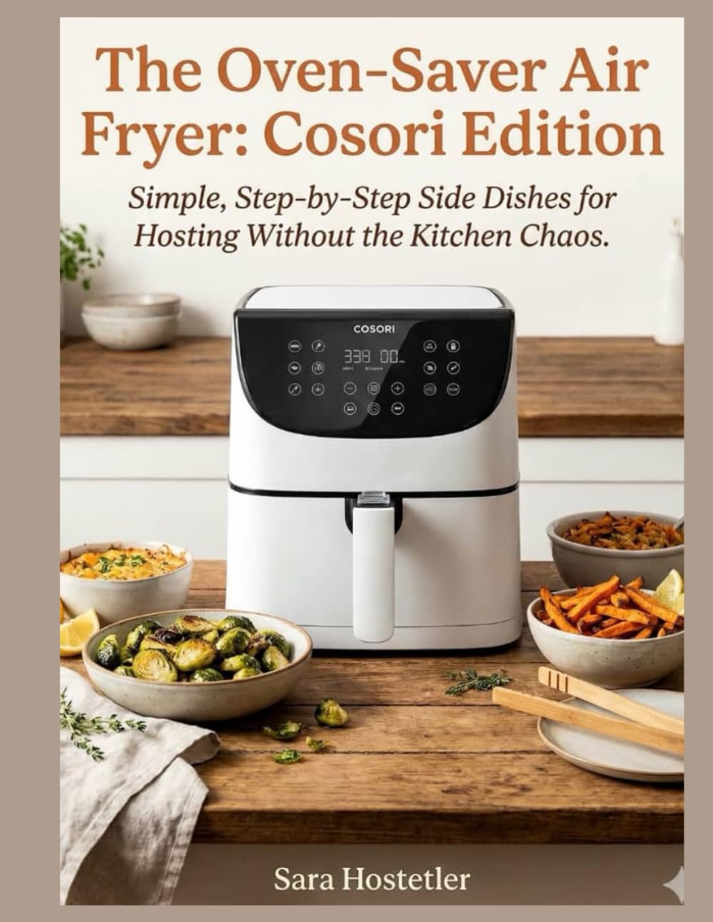 The Oven-Saver Air Fryer: Cosori Edition: Simple, Step-by-Step Side Dishes for Hosting Without the Kitchen Chaos.