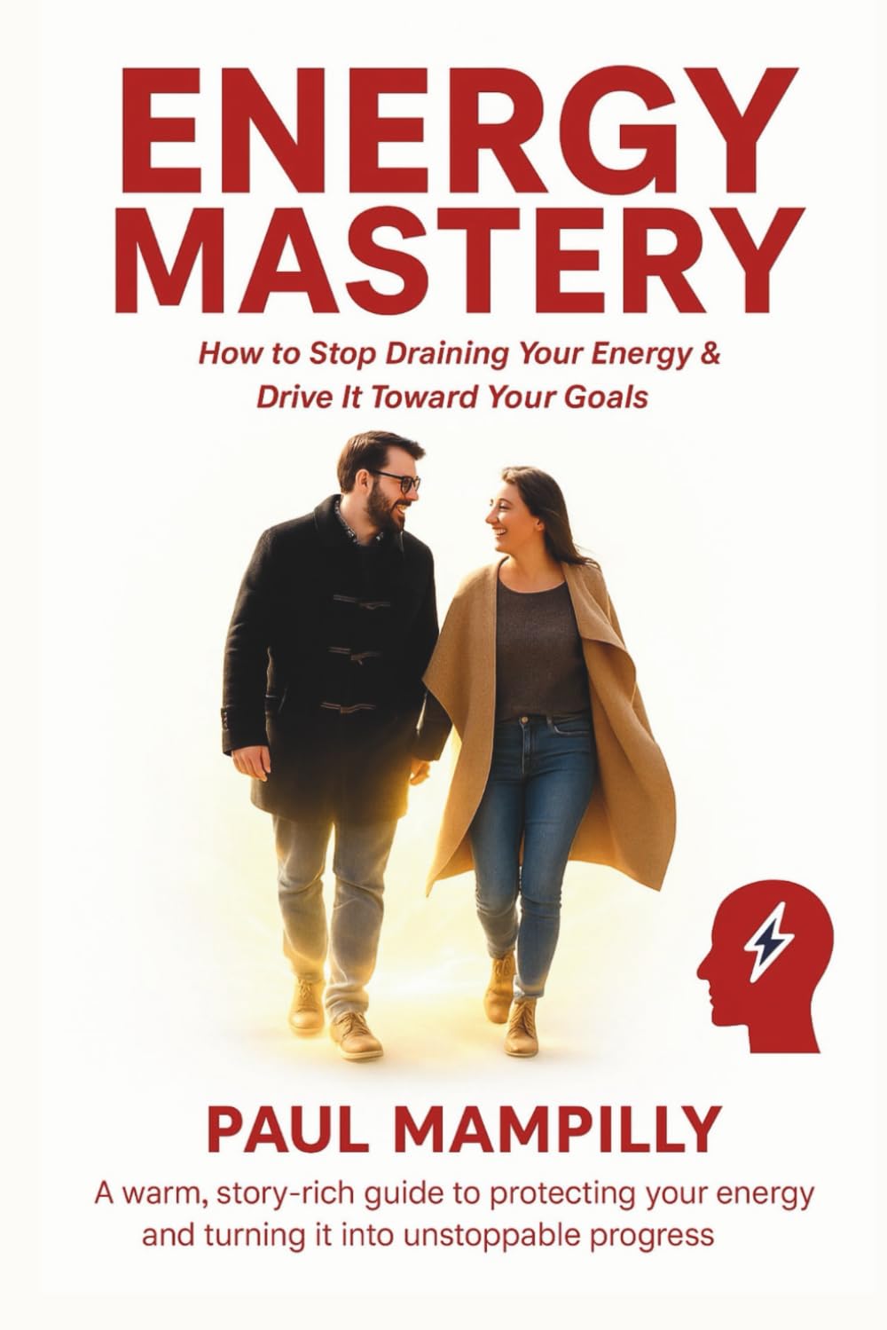 ENERGY MASTERY: How to Stop Draining Your Energy & Drive It Toward Your Goals
