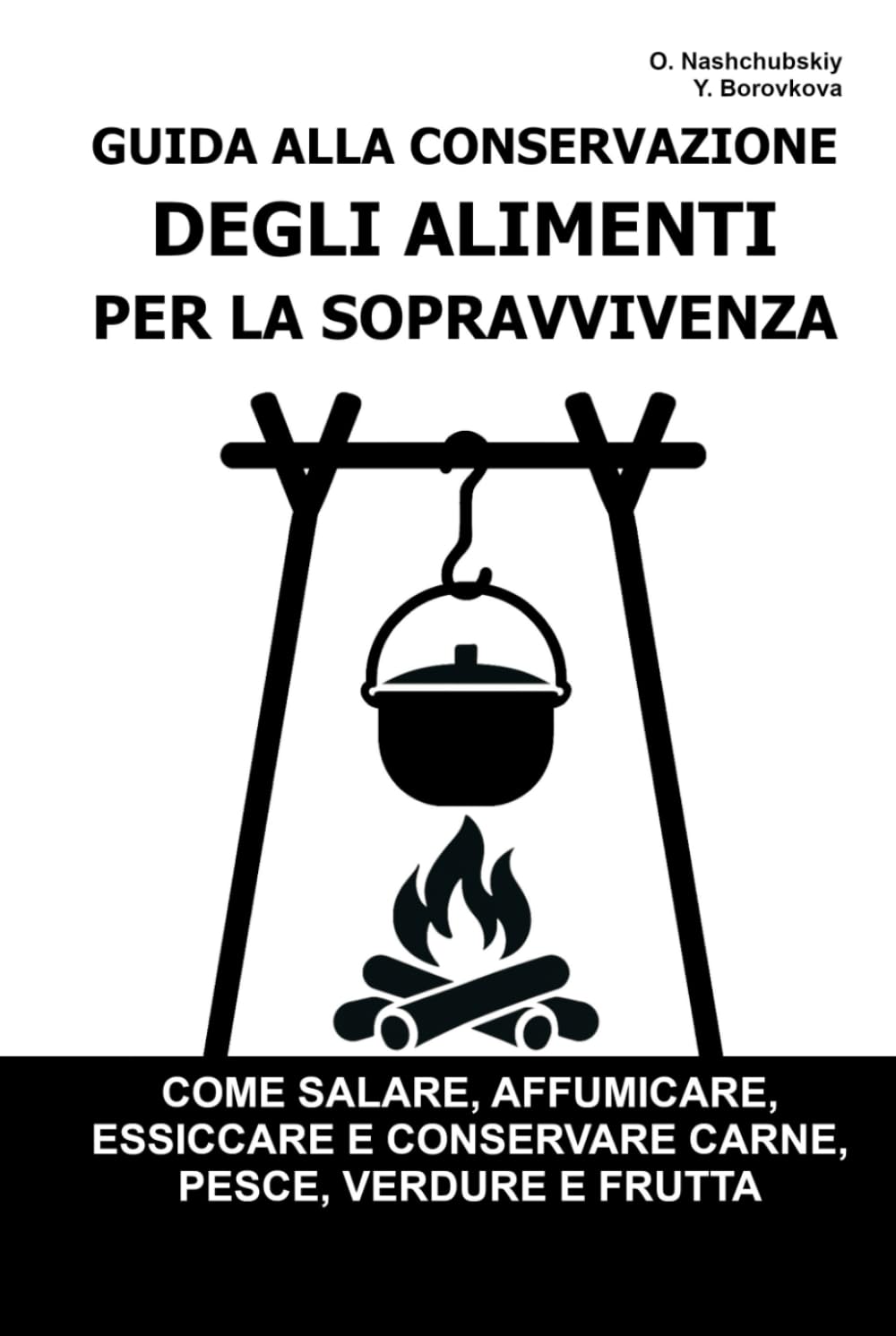 Guida alla Conservazione degli Alimenti per la Sopravvivenza.: Come salare, affumicare, essiccare e conservare carne, pesce, verdure e frutta ([IT] Manuale di Sopravvivenza Reale)