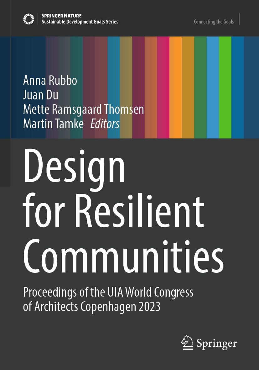Design for Resilient Communities: Proceedings of the UIA World Congress of Architects Copenhagen 2023 (Sustainable Development Goals Series)