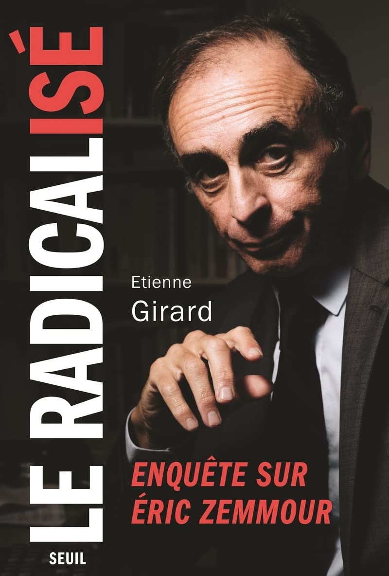 Le Radicalisé: Enquête sur Éric Zemmour
