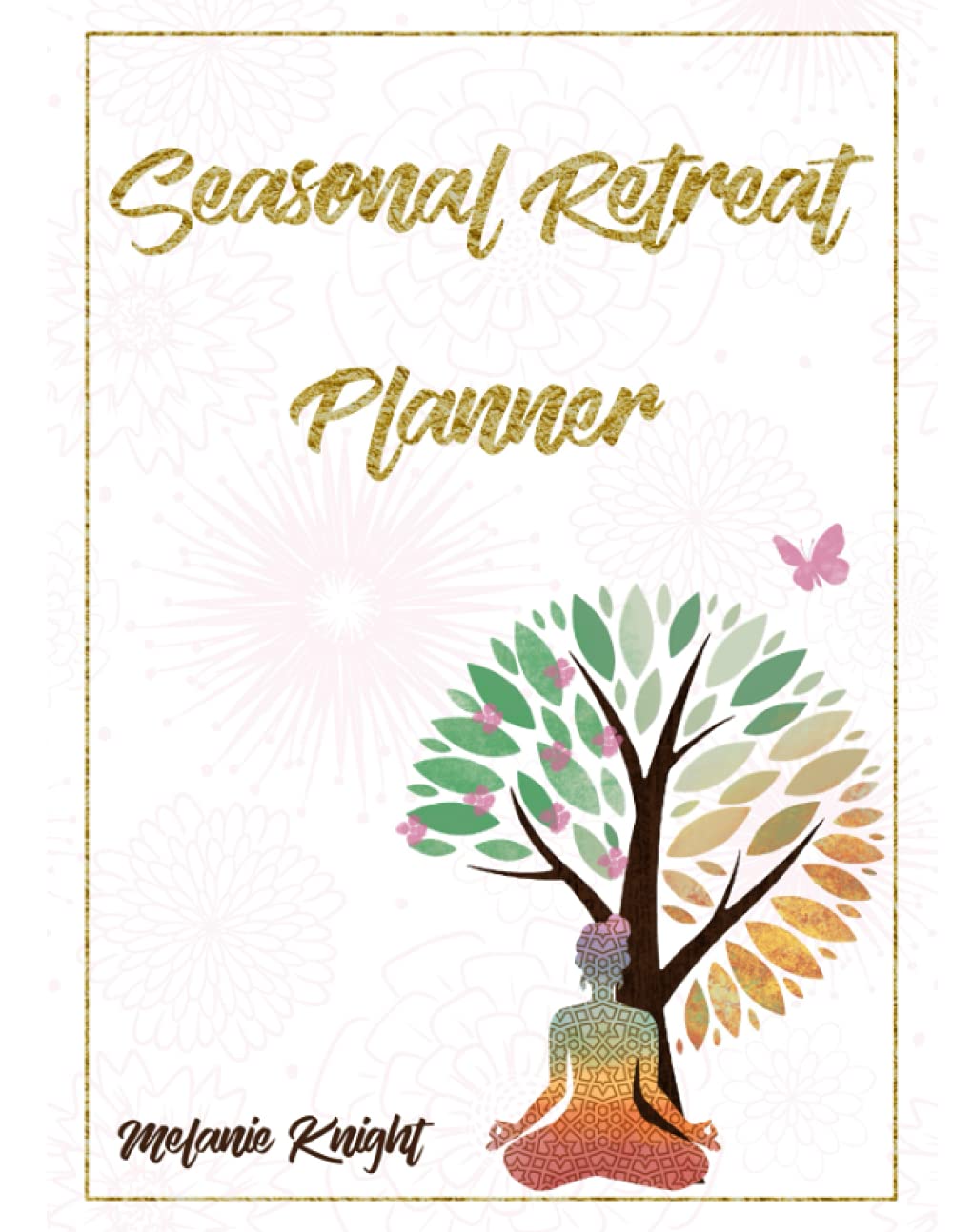 Seasonal Retreat Planner: Plan a Year of Personal Seasonal Retreats for Self-care and to Reconnect to Your Purpose
