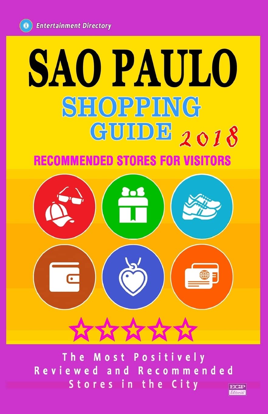 David T RobisonSao Paulo Shopping Guide 2018: Best Rated Stores in Sao Paulo, Brazil - Stores Recommended for Visitors, (Shopping Guide 2018)