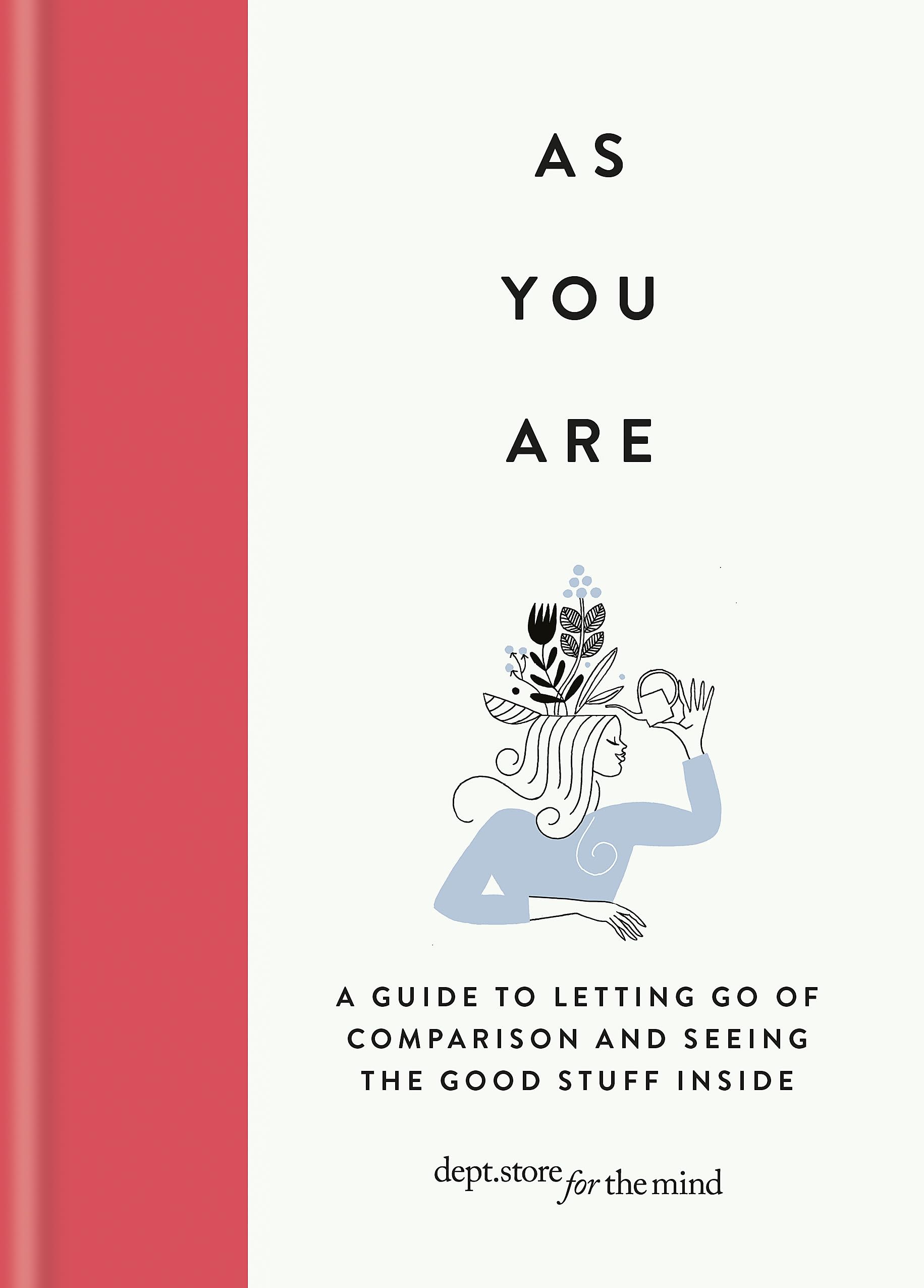 As You Are: A guide to letting go of comparison and seeing the good stuff inside (Dept. store for the mind)