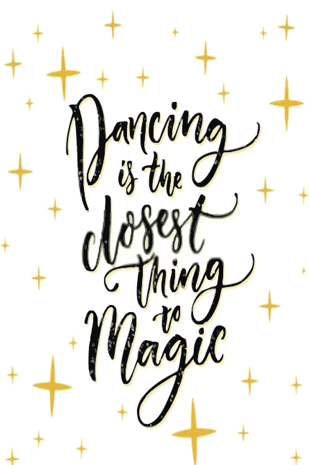 Dancing Is The Closest Thing To Magic: Lined Dance Notebook / Journal, Dance Gift.