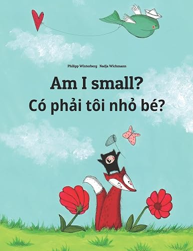 Am I small? Có phải tôi nhỏ bé?: Children's Picture Book English-Vietnamese (Bilingual Edition)