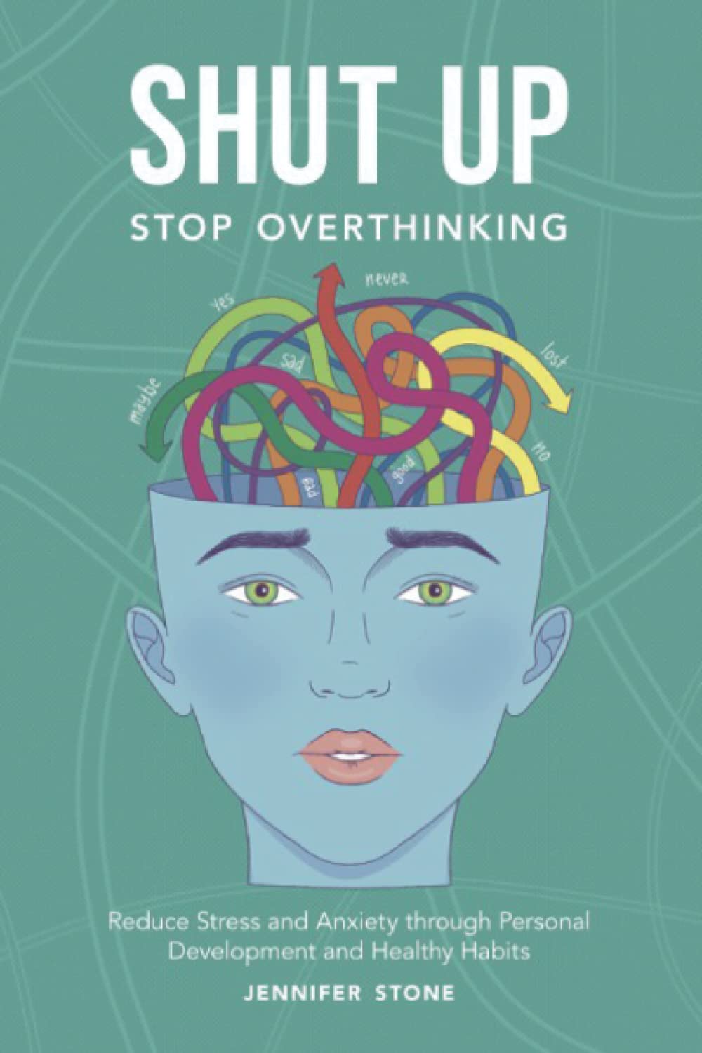 SHUT UP Stop Overthinking: Reduce Stress and Anxiety through Personal Development and Healthy Habits