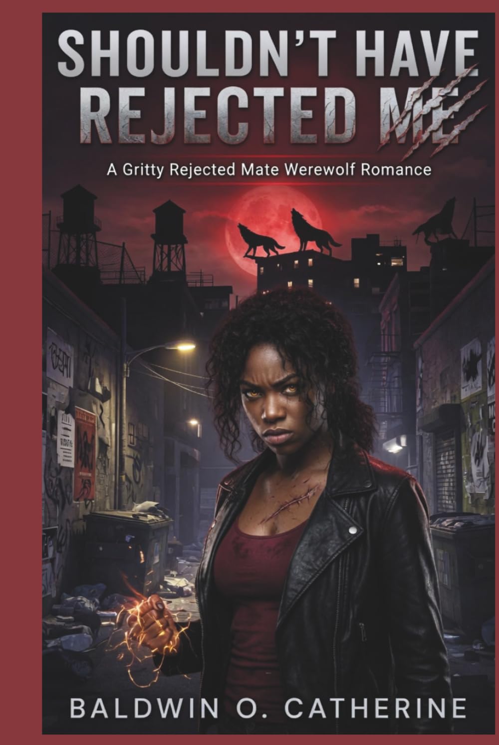 Shouldn’t Have Rejected Me: “A Gritty Rejected Mate Werewolf Romance”