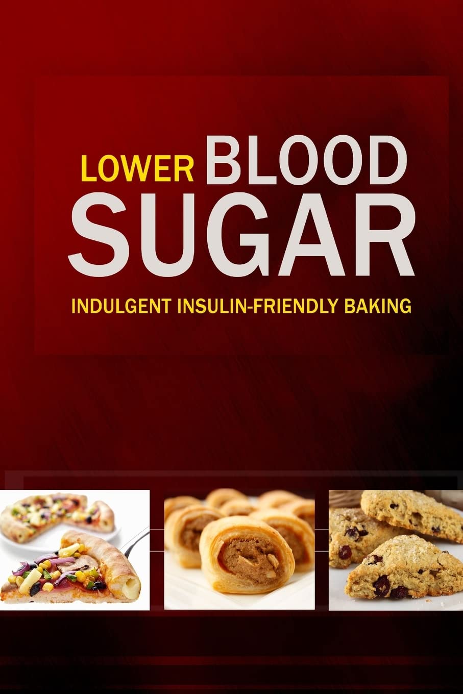 Lower Blood Sugar: Grain-Free, Sugar-Free Cookbook for Healthy Blood Sugar Levels