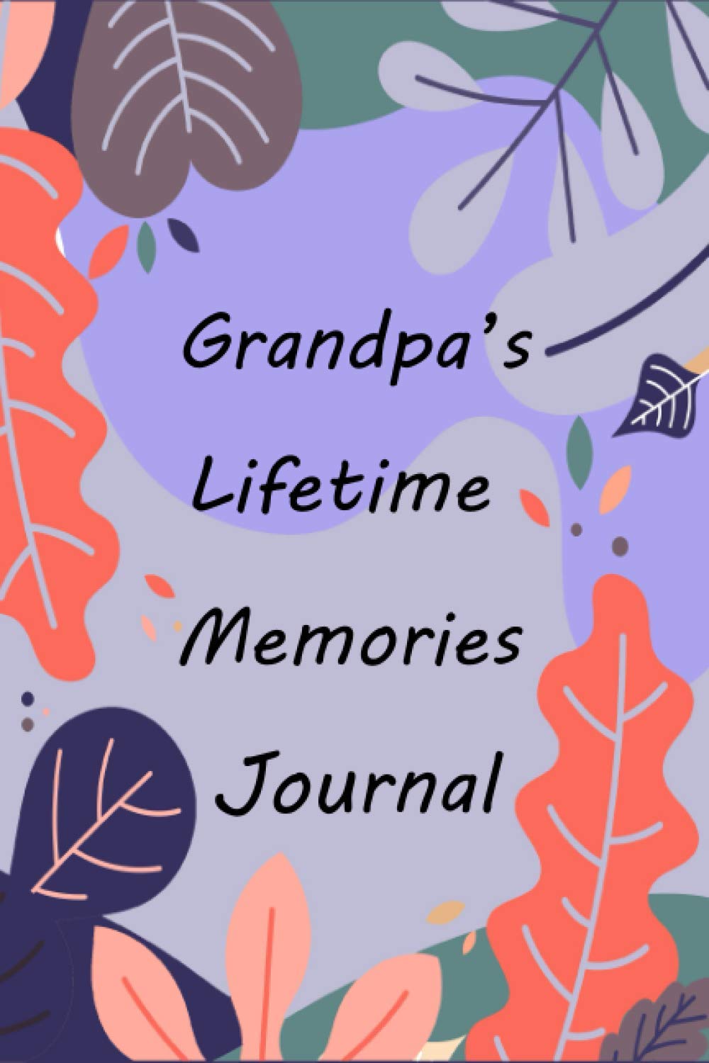 Grandpa's Lifetime Memories Journal: Memory Book Capturing Your Grandpa's Own Amazing Stories ( keepsakes For My Grandchild )