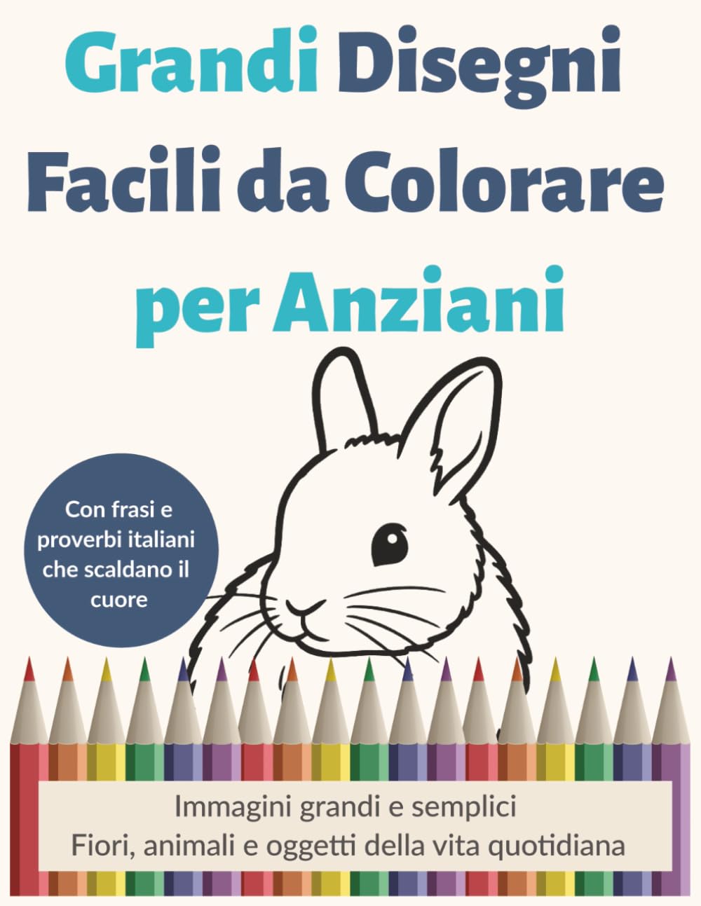 Grandi Disegni Facili da Colorare per Anziani: Libro antistress per over 60 con fiori, animali e oggetti della vita quotidiana – Formato grande - ... singole - Idea regalo per i nonni - 79 pagine