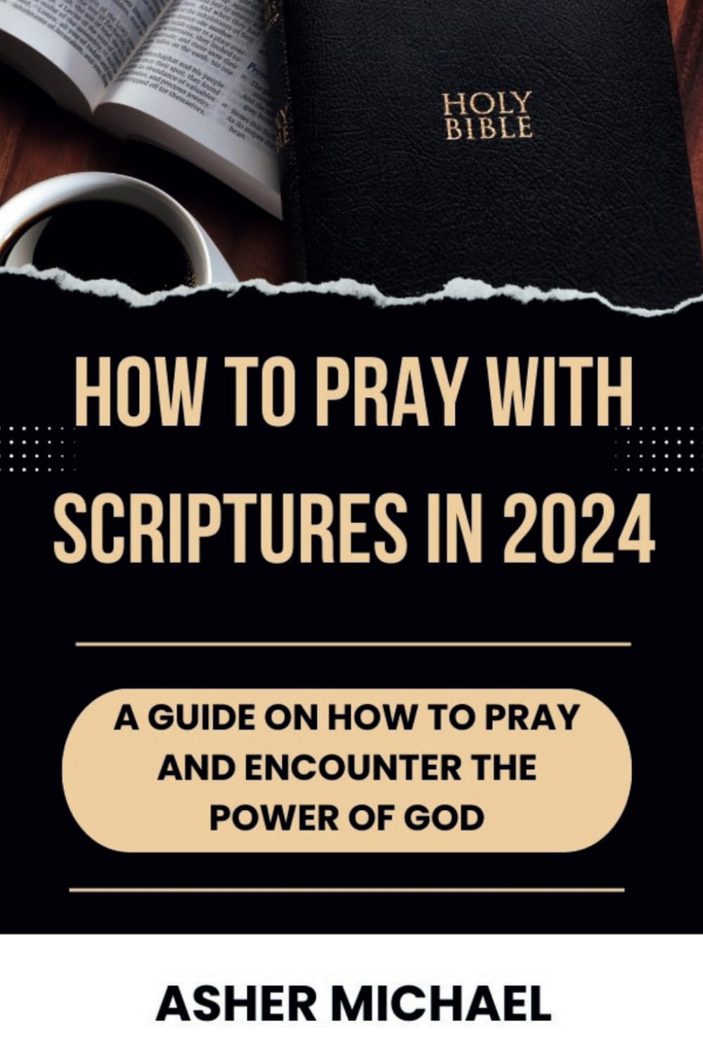 How To Pray With Scriptures in 2024.: A Guide on How To Pray and Encounter the Power of God.