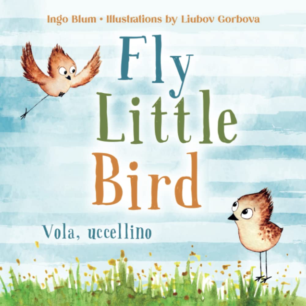 Fly, Little Bird - Vola, uccellino: Bilingual Children's Picture Book English-Italian with Pics to Color (Kids Learn Italian)