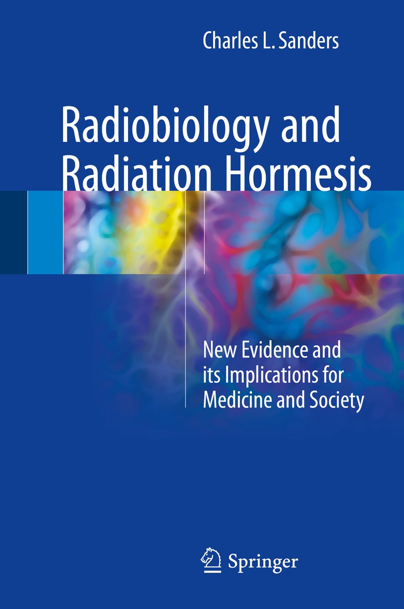 Radiobiology and Radiation Hormesis: New Evidence and its Implications for Medicine and Society