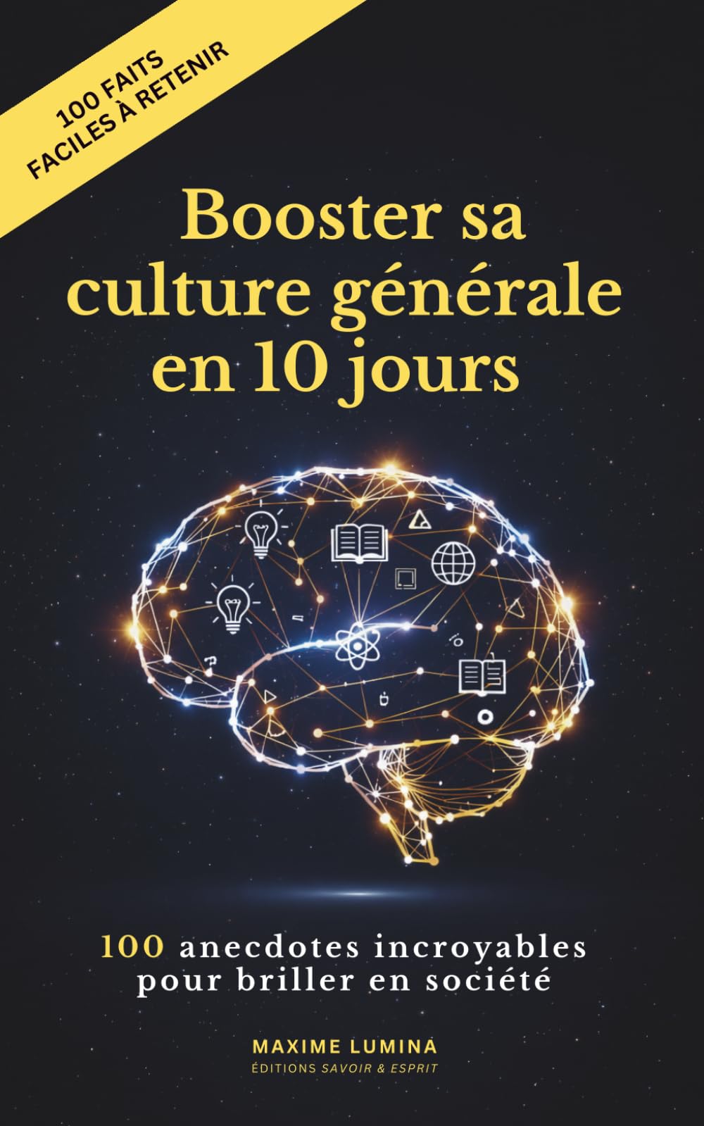 Le Guide Ultime pour Booster sa Culture Générale en 10 jours: 100 Anecdotes Incroyables et Secrets Remarquables pour Briller en Société