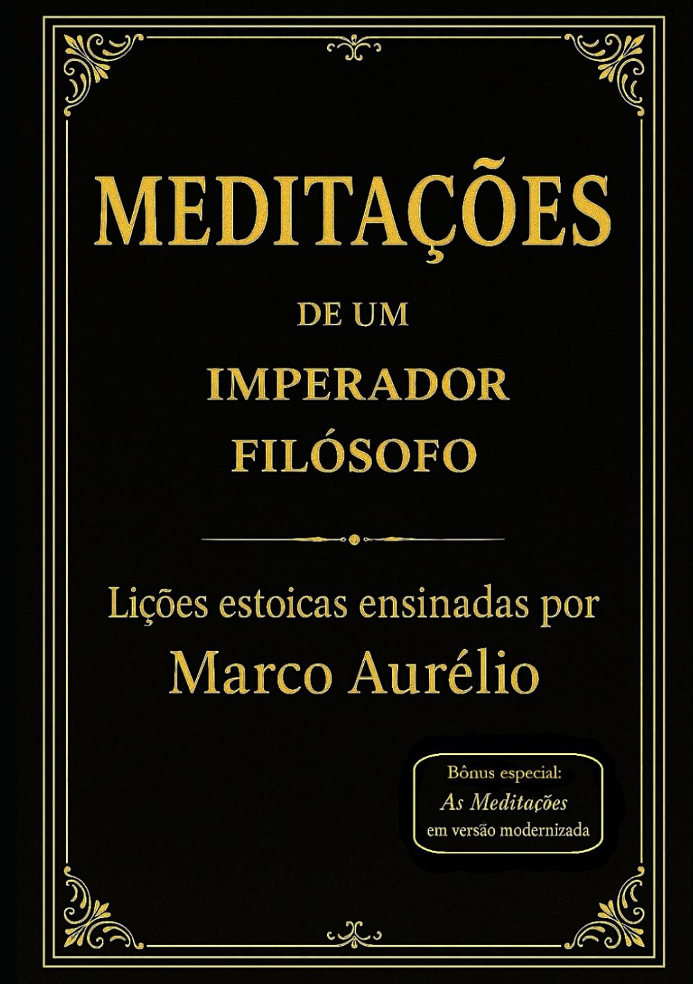 Meditações de um Imperador Filósofo: Lições estoicas ensinadas por Marco Aurélio