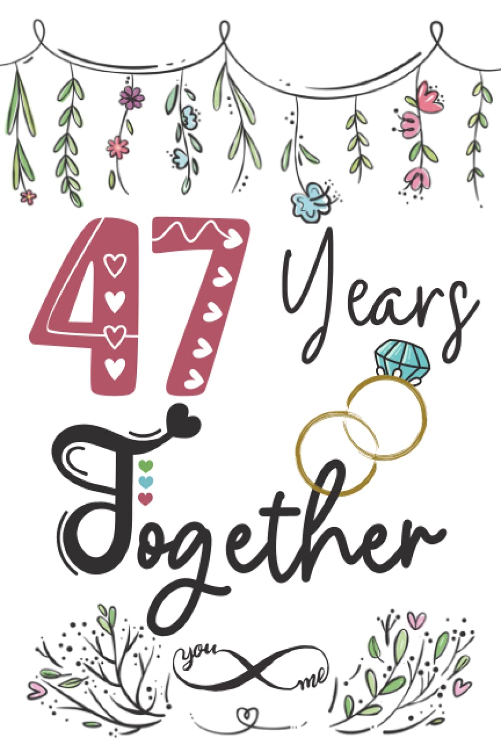 47 Years Together: 47th wedding anniversary gift for couples, her and him, lined Notebook, 100 pages, 6 in x 9 in (15.2 x 22.9 cm)