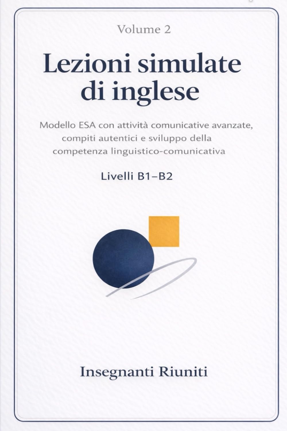 Lezioni simulate di inglese per la scuola secondaria – Livello B1–B2: Attività comunicative, compiti autentici e sviluppo della competenza linguistica avanzata