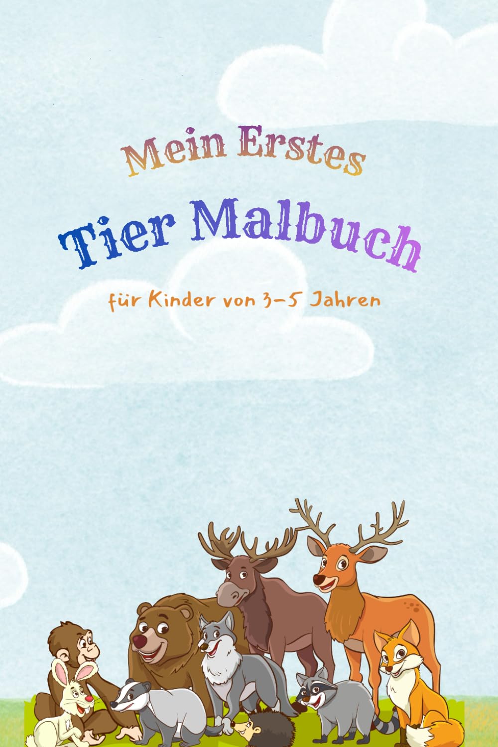 Mein erstes Tier Malbuch: für Kinder von 3–5 Jahren