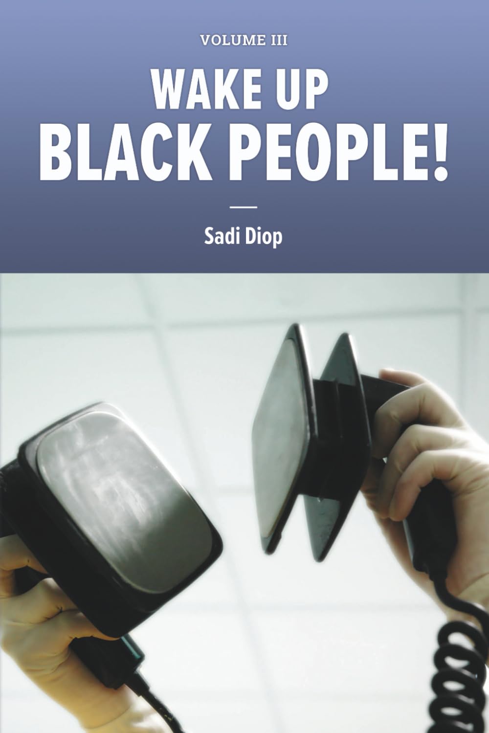 Vol 3 Wake up BLACK PEOPLE! BEFORE IT'S TOO LATE