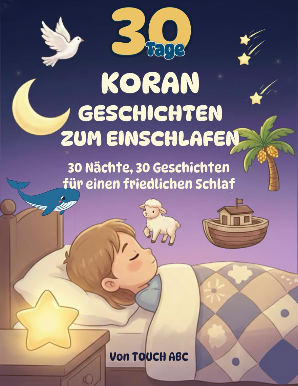 30 Tage Koran-Geschichten zum Einschlafen: Islamische Gute-Nacht-Geschichten für Kinder – Mit Propheten, Tieren und Wundern aus dem Heiligen Koran für friedlichen Schlaf und starke Herzen