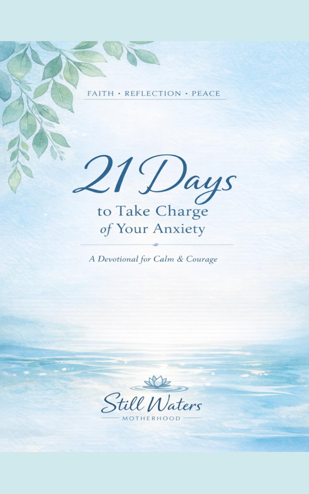 Still Waters Motherhood: 21 Days to Take Charge of Your Anxiety: A Gentle Devotional for Anxious Mothers (Still Waters Motherhood: 21 Days Devotionals)
