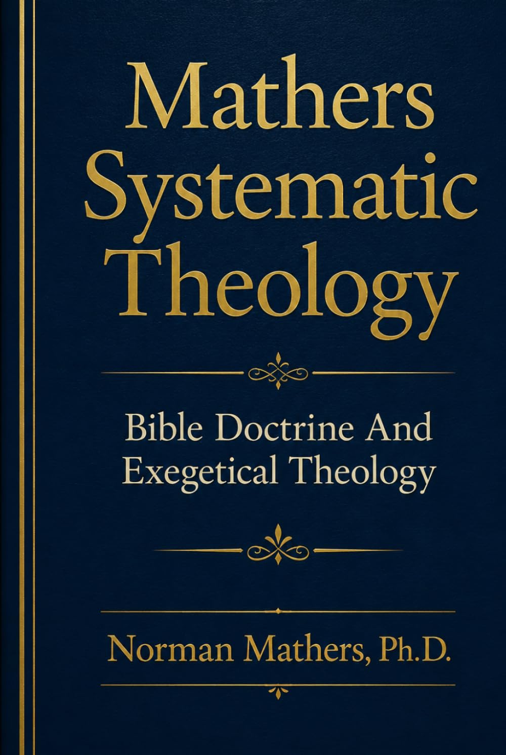 Mathers Systematic Theology: Bible Doctrine and Exegetical Theology